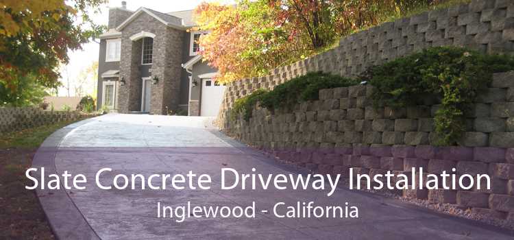 Slate Concrete Driveway Installation Inglewood - California