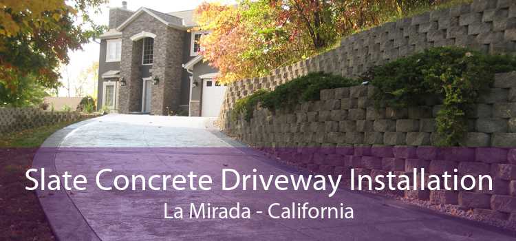 Slate Concrete Driveway Installation La Mirada - California