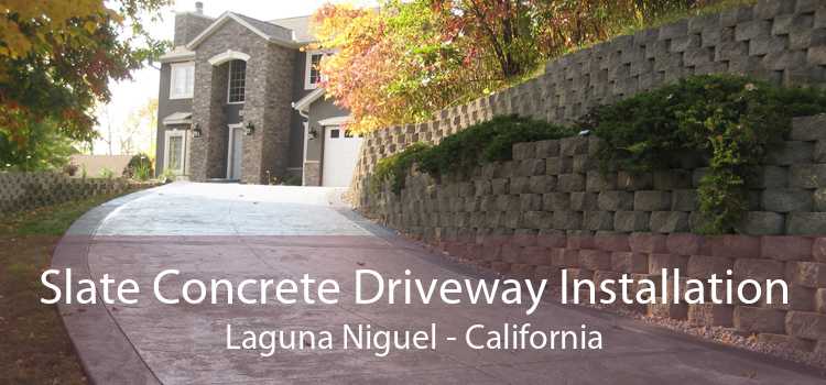 Slate Concrete Driveway Installation Laguna Niguel - California
