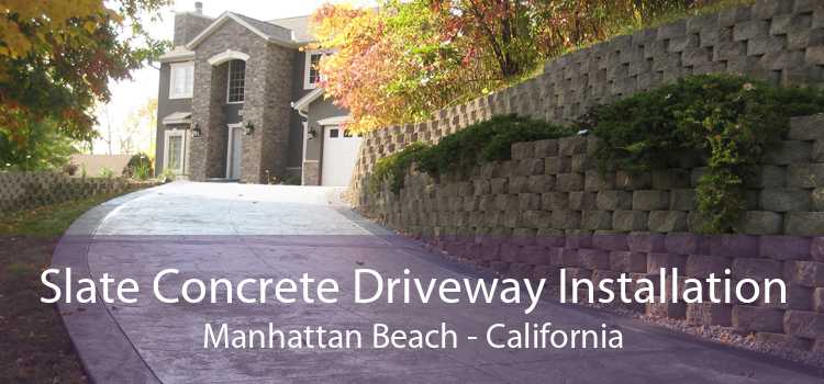 Slate Concrete Driveway Installation Manhattan Beach - California