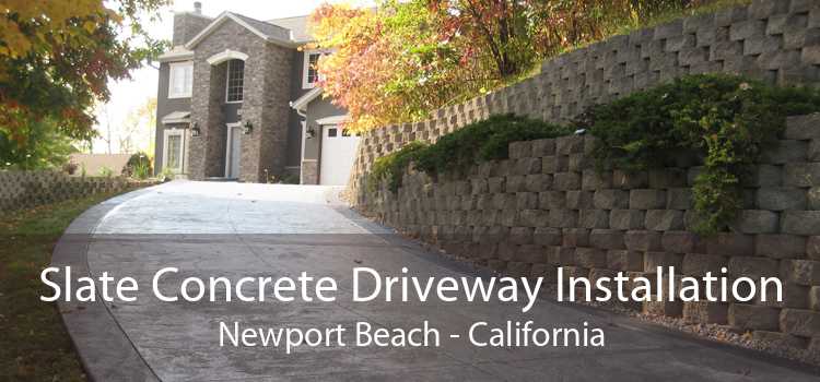 Slate Concrete Driveway Installation Newport Beach - California