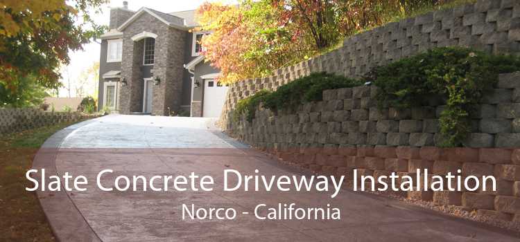 Slate Concrete Driveway Installation Norco - California