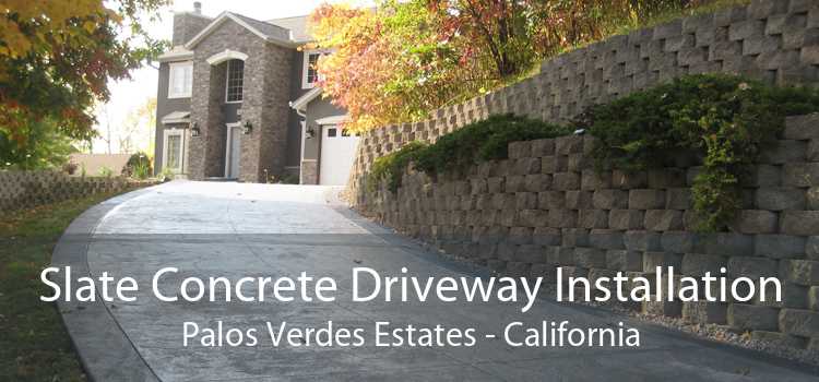 Slate Concrete Driveway Installation Palos Verdes Estates - California