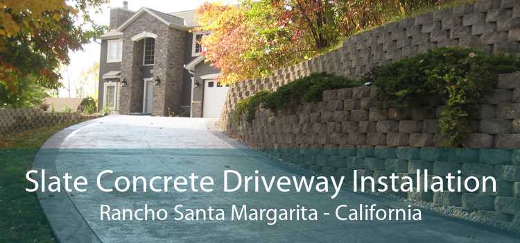 Slate Concrete Driveway Installation Rancho Santa Margarita - California