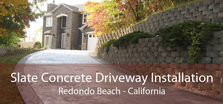 Slate Concrete Driveway Installation Redondo Beach - California