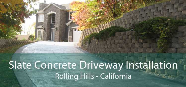 Slate Concrete Driveway Installation Rolling Hills - California