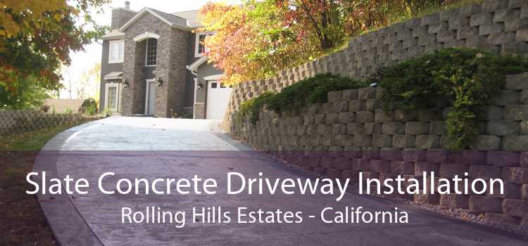 Slate Concrete Driveway Installation Rolling Hills Estates - California
