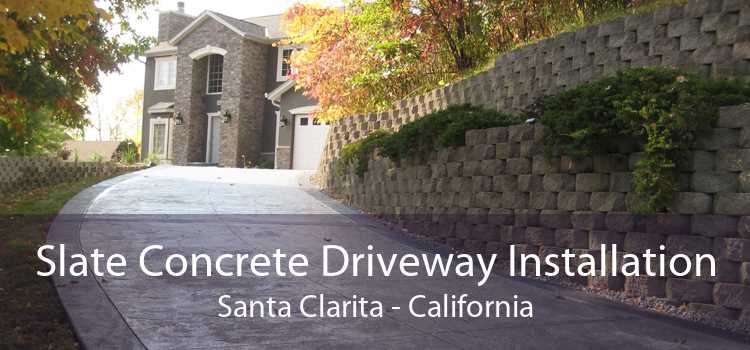 Slate Concrete Driveway Installation Santa Clarita - California
