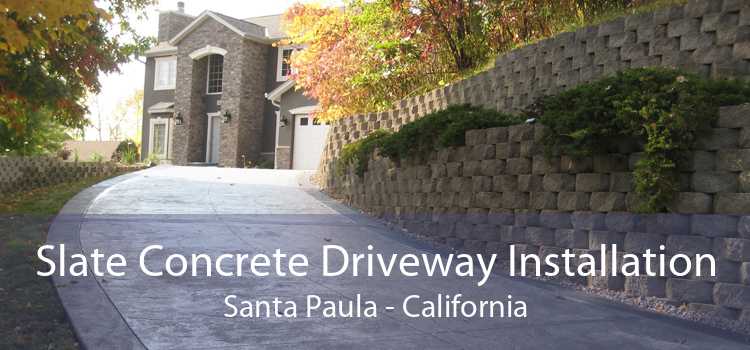 Slate Concrete Driveway Installation Santa Paula - California
