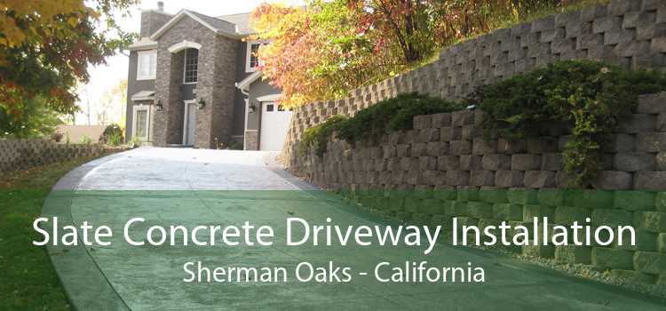 Slate Concrete Driveway Installation Sherman Oaks - California