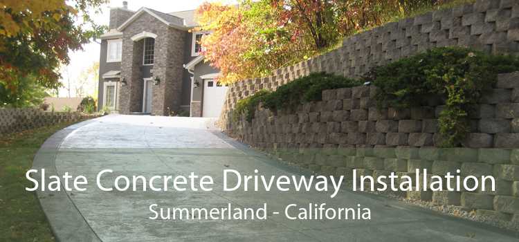 Slate Concrete Driveway Installation Summerland - California