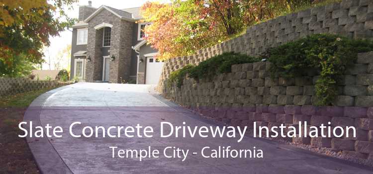 Slate Concrete Driveway Installation Temple City - California