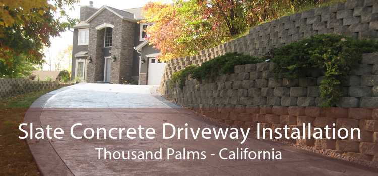 Slate Concrete Driveway Installation Thousand Palms - California