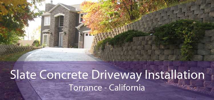 Slate Concrete Driveway Installation Torrance - California