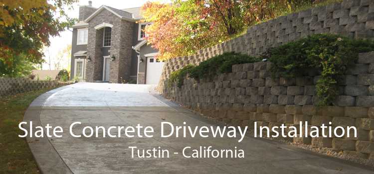 Slate Concrete Driveway Installation Tustin - California