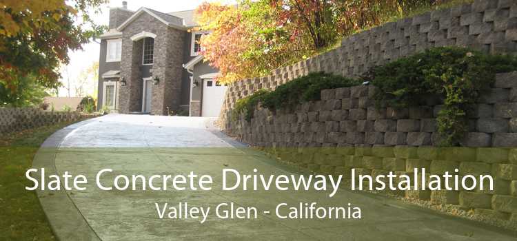 Slate Concrete Driveway Installation Valley Glen - California