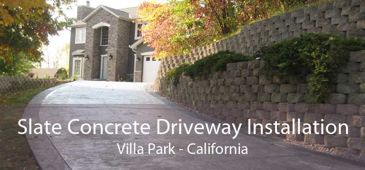 Slate Concrete Driveway Installation Villa Park - California