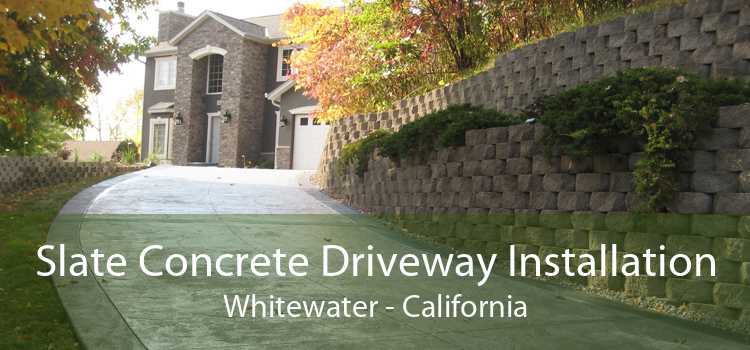 Slate Concrete Driveway Installation Whitewater - California