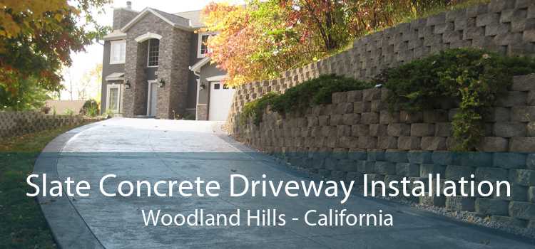 Slate Concrete Driveway Installation Woodland Hills - California