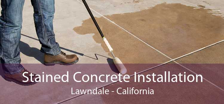 Stained Concrete Installation Lawndale - California