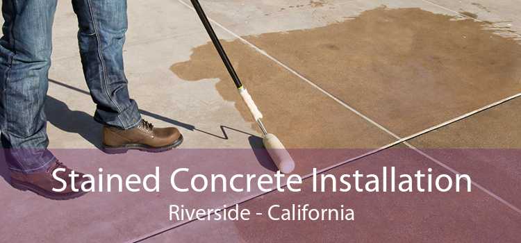 Stained Concrete Installation Riverside - California
