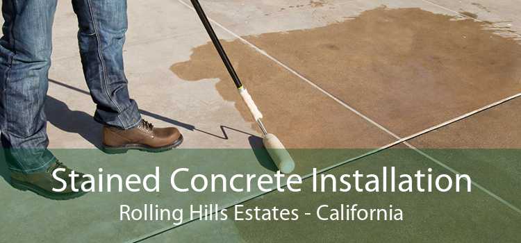 Stained Concrete Installation Rolling Hills Estates - California
