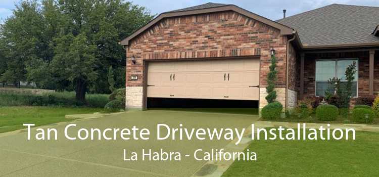 Tan Concrete Driveway Installation La Habra - California